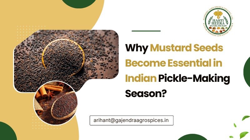 Why Mustard Seeds Become Essential in Indian Pickle Making Season
