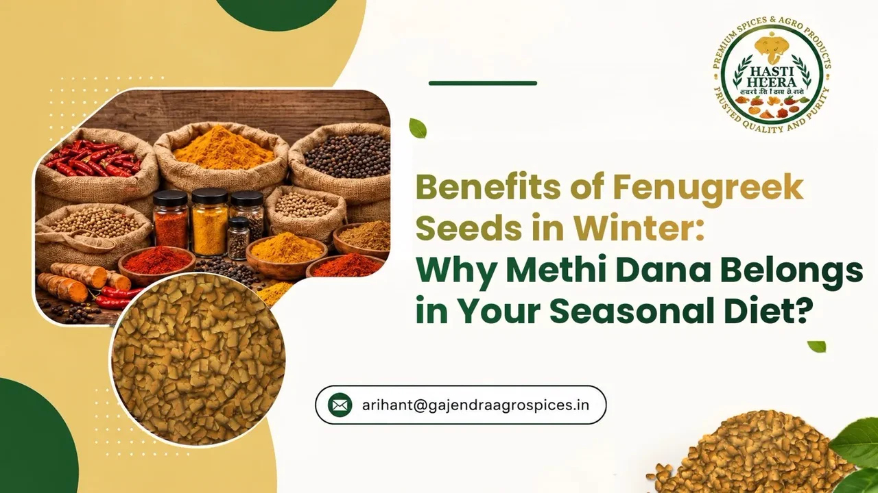 Benefits of Fenugreek Seeds in Winter: Why Methi Dana Belongs in Your Seasonal Diet?